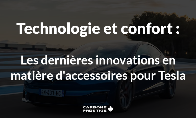 Technologie et confort : Les dernières innovations en matière d'accessoires pour Tesla